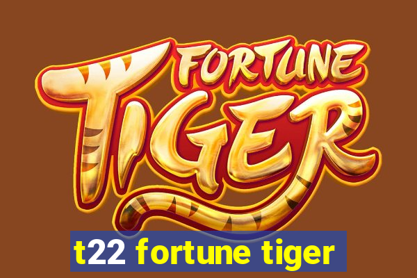 t22 fortune tiger